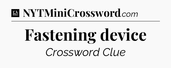 Fastening device - LA Times Crossword