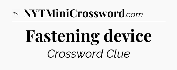 Fastening device - WSJ Crossword