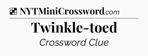 Solution: Twinkle-toed - NYT Crossword