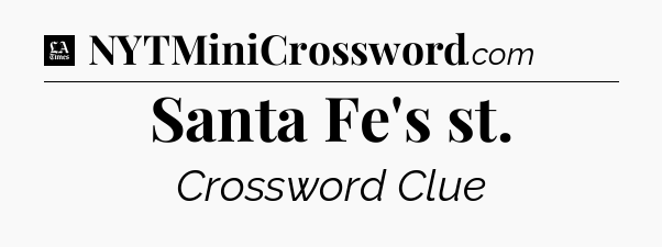 Santa Fe's st - LA Times Crossword