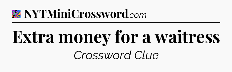 Extra money for a waitress Crossword Clue