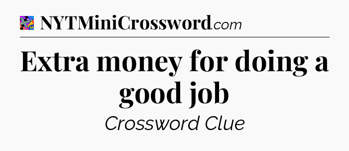 Extra money for doing a good job Crossword Clue