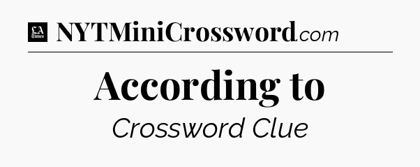 According to - LA Times Crossword
