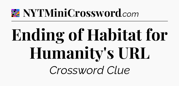 Ending of Habitat for Humanity's URL Crossword Clue