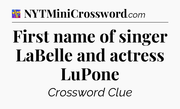 First name of singer LaBelle and actress LuPone Codycross