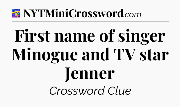 First name of singer Minogue and TV star Jenner Codycross