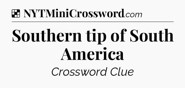 Solution: Southern tip of South America - NYT Crossword