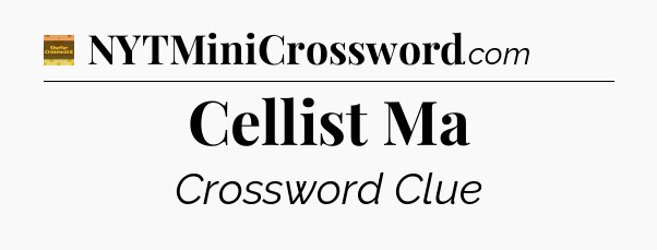 Cellist Ma - Eugene Sheffer Crossword