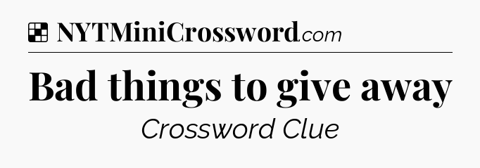 Solution: Bad things to give away - NYT Crossword