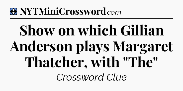Solution: Show on which Gillian Anderson plays Margaret Thatcher, with 