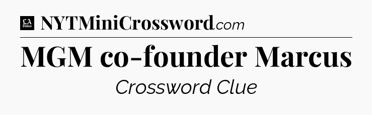 MGM co-founder Marcus - LA Times Crossword