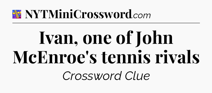 Ivan, one of John McEnroe's tennis rivals Codycross
