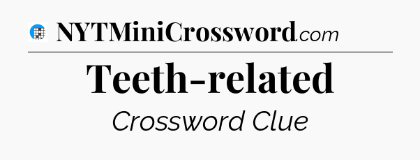 Teeth-related Crossword Clue