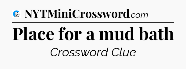 Place for a mud bath Crossword Clue