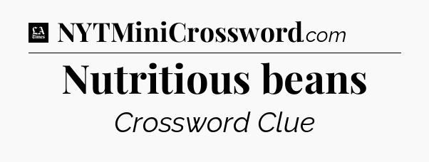 Nutritious beans - LA Times Crossword