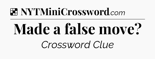 Solution: Made a false move - NYT Crossword