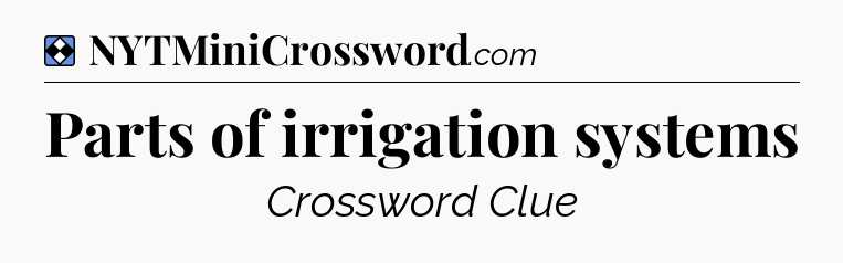 Solution: Parts of irrigation systems - NYT Mini Crossword