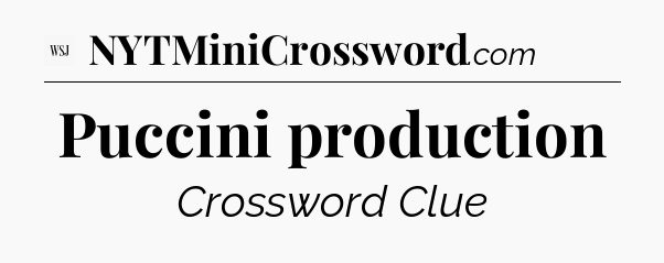 Puccini production - WSJ Crossword