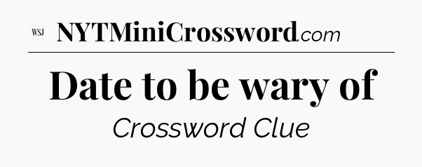 Date to be wary of - WSJ Crossword
