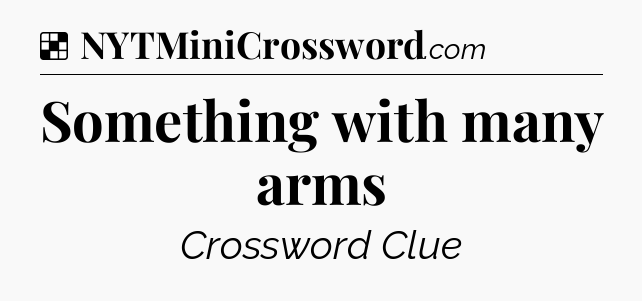 Solution: Something with many arms - NYT Crossword