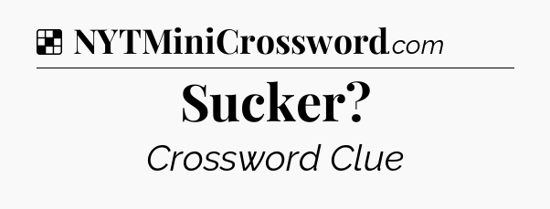 Solution: Sucker - NYT Crossword