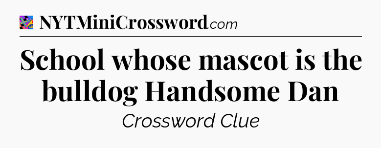 School whose mascot is the bulldog Handsome Dan Crossword Clue