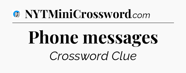 Phone messages Crossword Clue