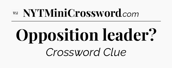 Opposition leader - WSJ Crossword