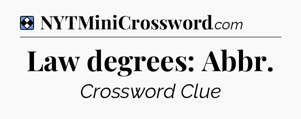 Solution: Law degrees: Abbr - NYT Mini Crossword