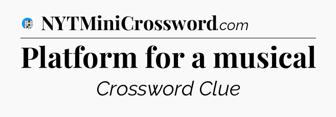 Platform for a musical Crossword Clue