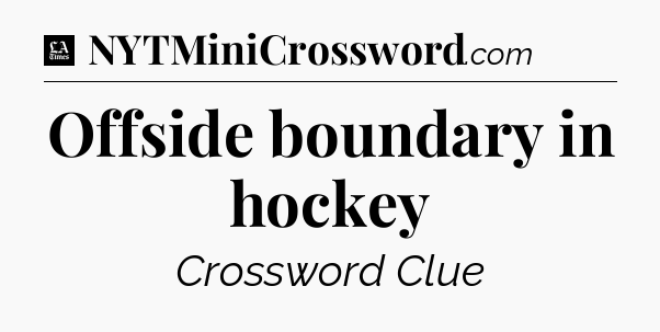 Offside boundary in hockey - LA Times Crossword