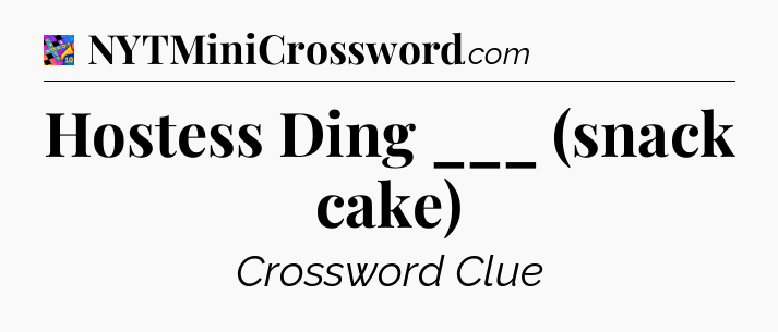 Hostess Ding ___ (snack cake) Crossword Clue