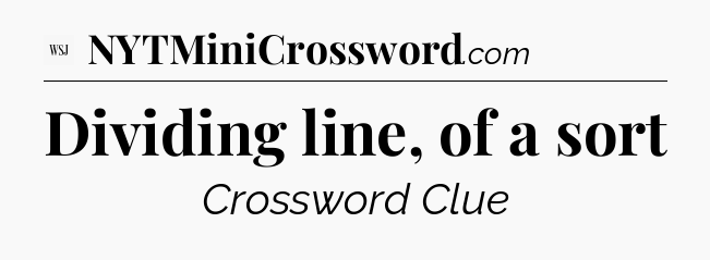 Dividing line, of a sort - WSJ Crossword