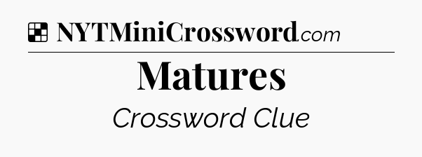 Solution: Matures - NYT Crossword