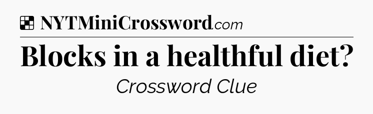 Solution: Blocks in a healthful diet - NYT Crossword