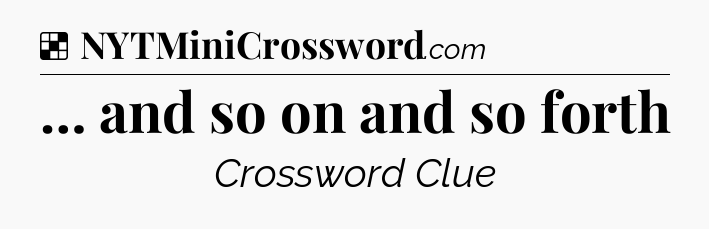 Solution: … and so on and so forth - NYT Crossword