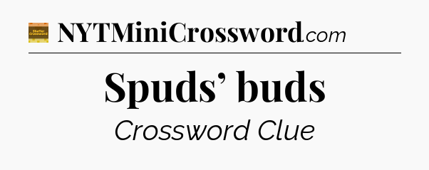 Spuds’ buds - Eugene Sheffer Crossword