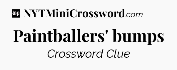 Paintballers' bumps Crossword Clue