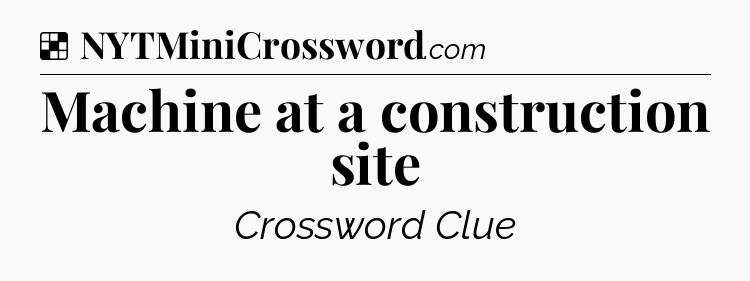 Solution: Machine at a construction site - NYT Crossword