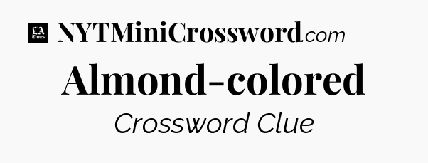 Almond-colored - LA Times Crossword