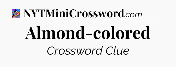 Almond-colored Crossword Clue