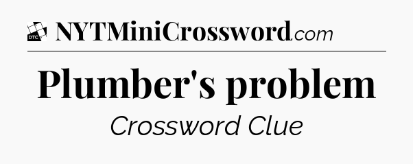 Plumber's problem - Daily Themed Classic Crossword