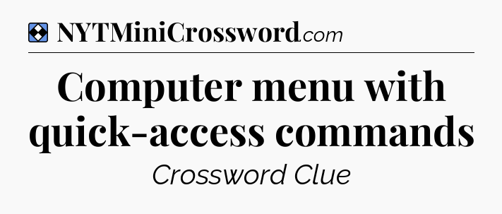 Solution: Computer menu with quick-access commands - NYT Mini Crossword
