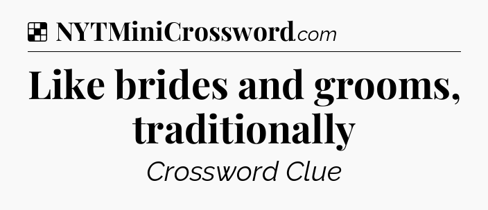 Solution: Like brides and grooms, traditionally - NYT Crossword