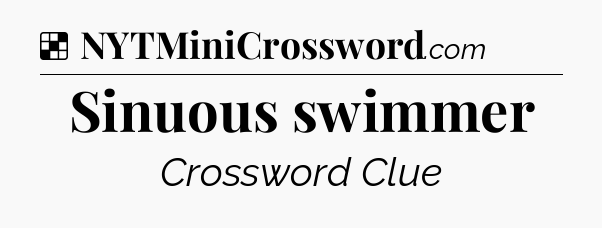 Solution: Sinuous swimmer - NYT Crossword