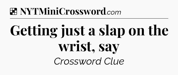 Solution: Getting just a slap on the wrist, say - NYT Crossword