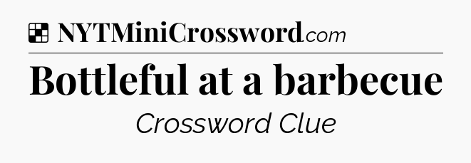 Solution: Bottleful at a barbecue - NYT Crossword