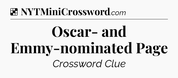 Solution: Oscar- and Emmy-nominated Page - NYT Crossword