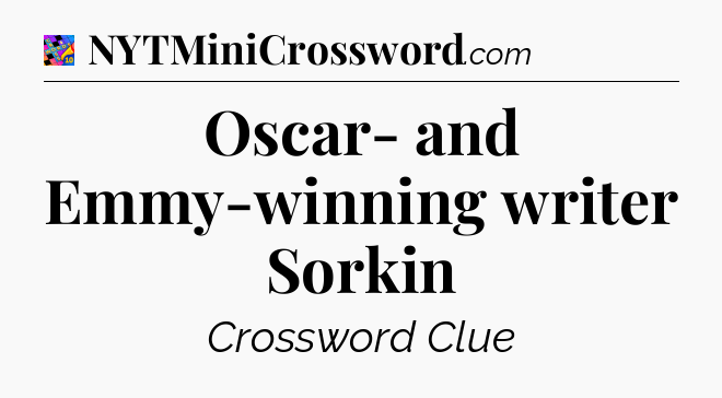 Oscar- and Emmy-winning writer Sorkin Crossword Clue