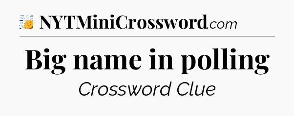 Big name in polling - 7 Little Words